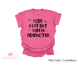 'I Cry A Lot But I Am So Productive' Comfort Color T-shirt