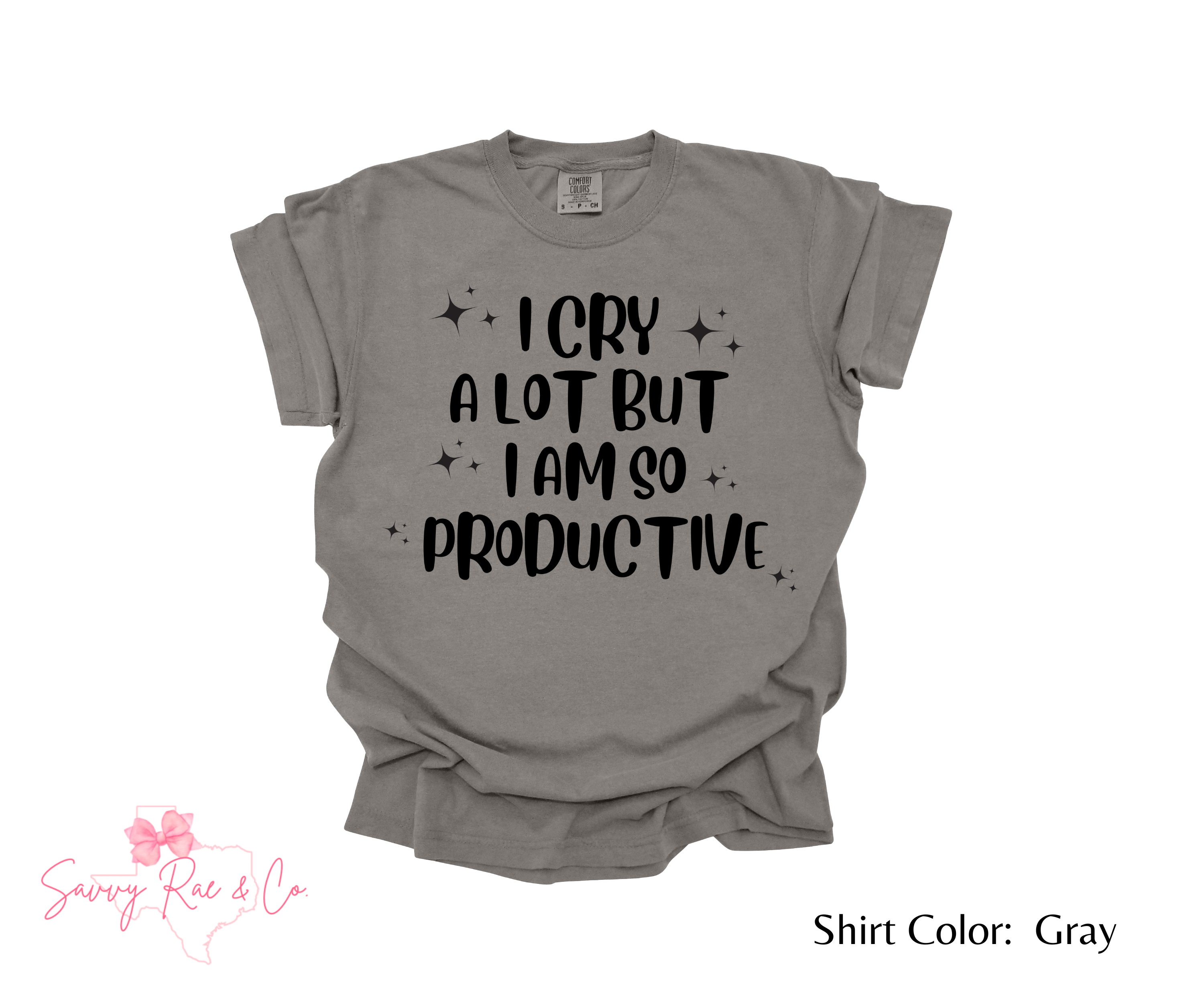 'I Cry A Lot But I Am So Productive' Comfort Color T-shirt