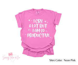 'I Cry A Lot But I Am So Productive' Comfort Color T-shirt